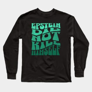 Epstein Did Not Kill Himself Long Sleeve T-Shirt